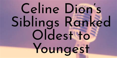 Celine Dion’s 13 Siblings Ranked Oldest to Youngest.